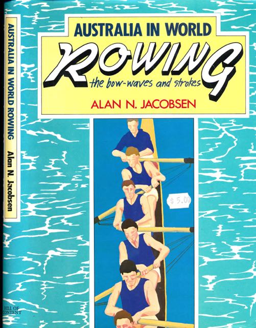 Jacobsen, Alan N - Australia in World Rowing: The Bow-Waves and Strokes.