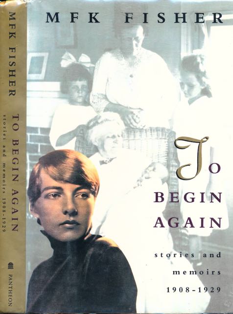 Fisher, M.F.K - To Begin Again: Stories and Memoirs 1908-1929.