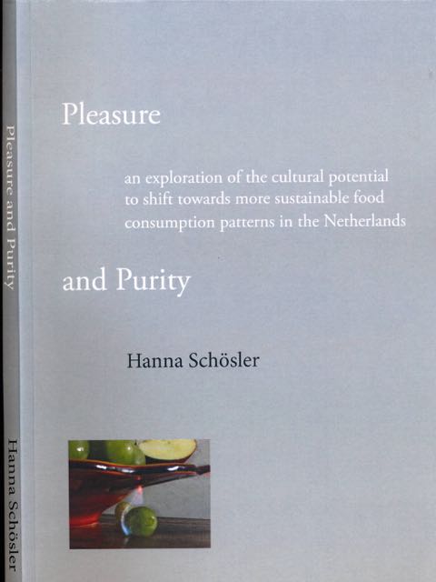 Schsler, Hanna - Pleasure and Purity: An exploration of the cultural potential to shift towards more sustainable food consumption patterns in the Netherlands.