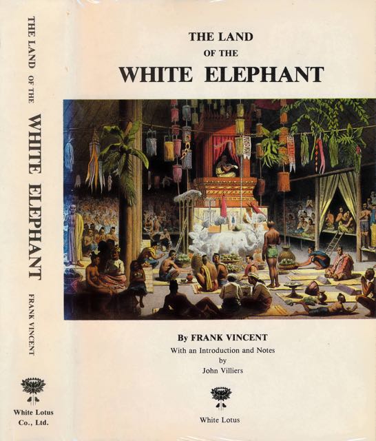 Vincent, Frank - The Land of the White Elephant: Sights and scenes in Burma, Siam, Cambodia and Cochin-China (1871-2).