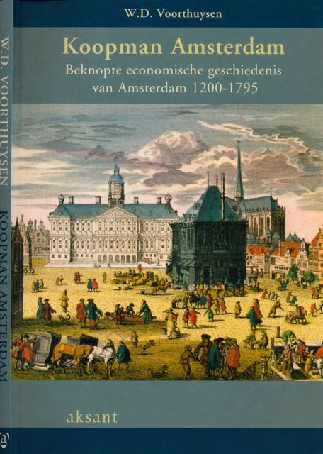 Voorthuysen, W.D - Koopman Amsterdam: Beknopte economische geschiedenis van Amsterdam 1200-1795.