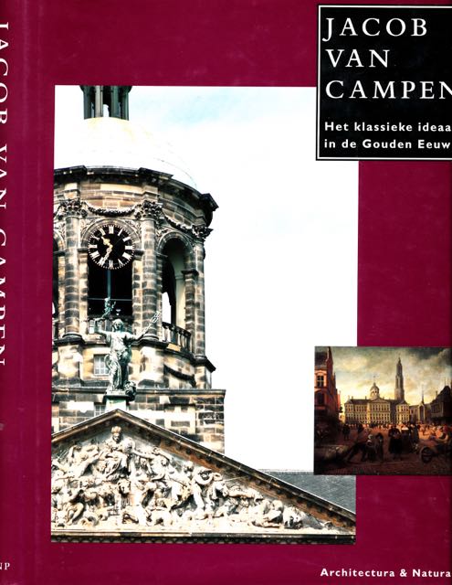 Huisken, Jacobine & Koen Ottenheym, e.a.( redactie) - Jacob van Campen: Het klassieke ideaal in de Gouden Eeuw.