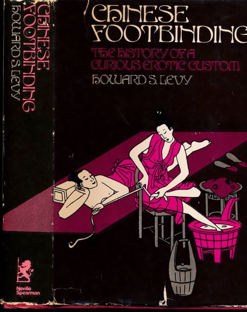 Levy, Howard S - Chinese Footbinding: The history of curious erotic custom.