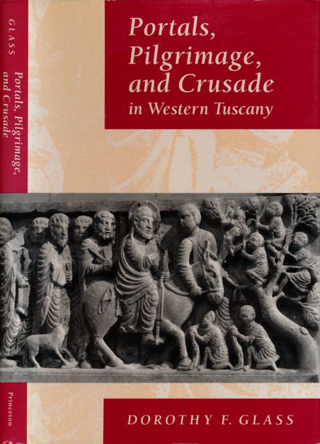 Glass, Dorothy F - Portals, Pilgrimage and Crusade in Western Tuscany.