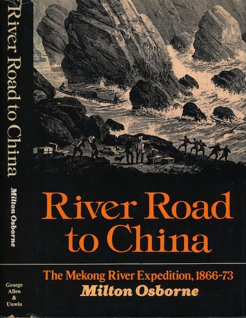 Osborne, Milton - River Road to China: The Mekong river expedition 1866-1873.