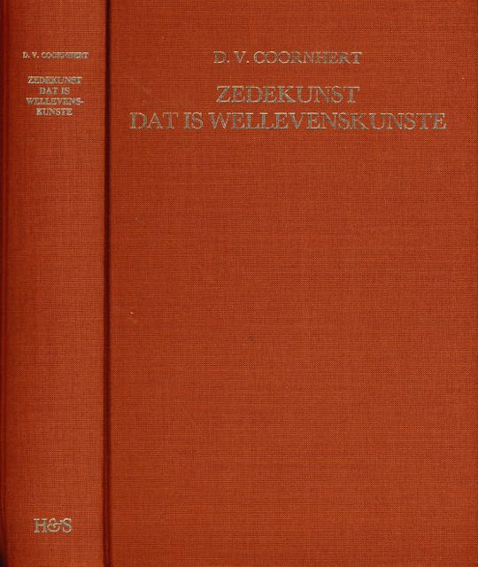 Coornhert, D.V - Zedekunst dat is Wellevenskunste: Vermids waarheyds kennisse vanden mensche, van de zonden ende vande dueghden nu alder eerst beschreven int Neerlandsch.