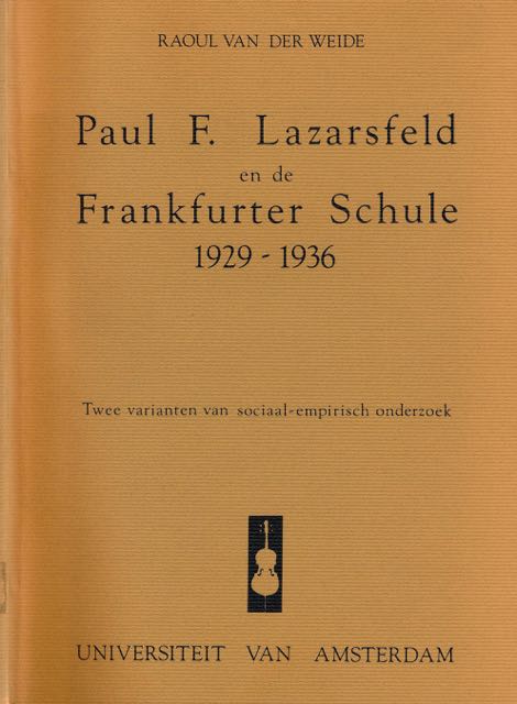 Weide, Raoul van der - Paul F. Lazarsfeld en de Frankfurter Schule 1929-1936: Twee varianten van sociaal-empirisch onderzoek.