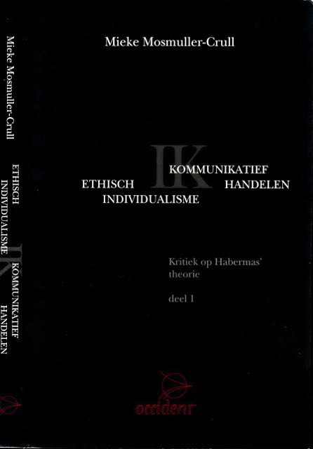 Mosmuller-Crull, Mieke - Ethisch-individualisme versus Kommunikatief Handelen: Kritiek op Habermas' theorie deel I.