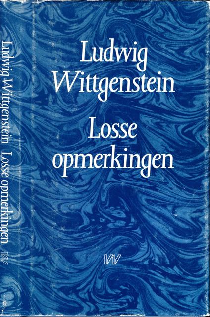 Wittgenstein, Ludwig - Losse Opmerkingen: Een keuze uit de nalatenschap geredigeerd door Georg Henrik von Wright met medewerking van Heikki Neyman.