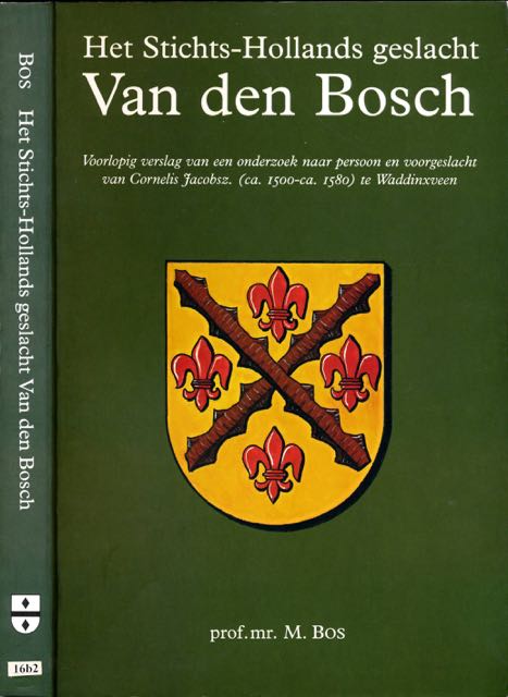 Bos, Prof. mr. M. - Het Stichts-Hollands Geslacht Van den Bosch: Voorlopig verslag van een onderzoek naar persoon en voorgeslacht van Cornelis Jacobsz. (ca. 1500 - ca. 1580) te Waddinxveen.