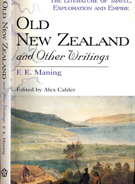 Maning, F.E. Edited by Alex Calder - Old New Zealand and other Writings.