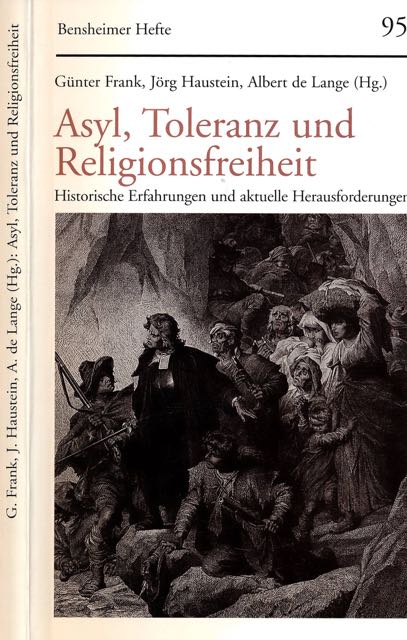 Frank, Gnter; Jrg Haustein, Albert de Lange (Hg.) - Asyl, Toleranz und Religionsfreitheit: Historische Erfahrungen und aktuelle Herausforderungen.