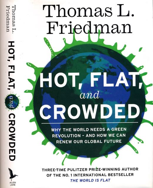 Friedman, Thomas L - Hot, Flat, and Crowded: Why the world needs a green revolution - and how we can renew our global future.