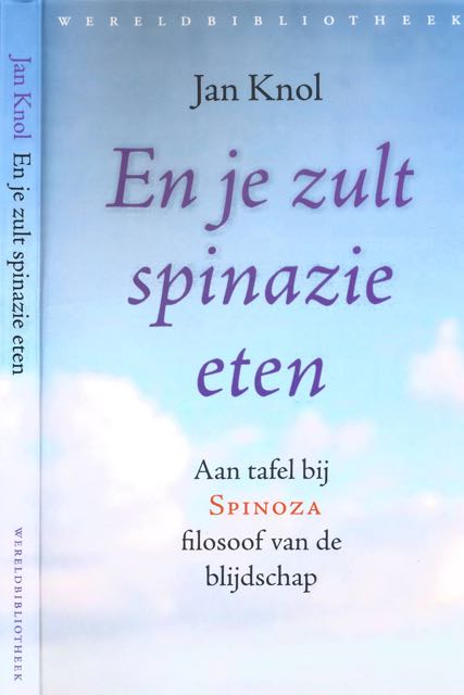 Knol, Jan - En je zult spinazie eten: Aan tafel bij Spinoza, filosoof van de blijdschap.