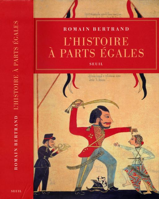 Bertrand, Romain - L'Histoire  Parts gales: Rcits d'une rencontre Orient-Occident (XVIe-XVIIe sicle).