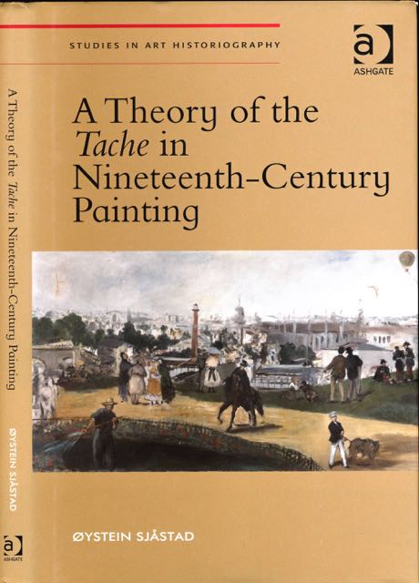 Sjastad, ystein - A Theory of the Tache in Nineteenth-Century Painting.
