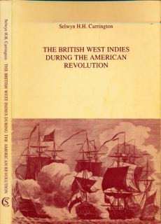 Carrington, Selwyn H.H. - The British West Indies During the American Revolution.