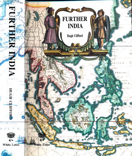 Clifford, Hugh - Further India: The story of exploration from the earliest times in Burma, Malaya, Siam, and Indo-China.