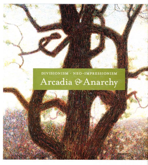 Greene, Vivien - Arcadia & Anarchy: Divisionism / Neo-impressionism.