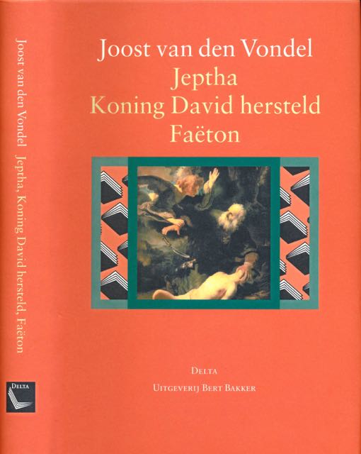 Vondel, Joost van den - Jeptha, of offerbelofte/ Koning David Hersteld/ Faton, of roekeloze stoutheid.