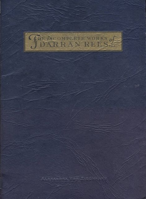 Ziechman, Alexandra von - The incomplete Works of Darran Rees.