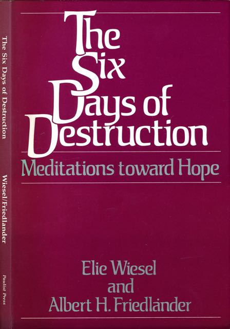 Wiesel, Elie & Albert H. Friedlander. - The Six Days of Destruction: Meditations toward hope.