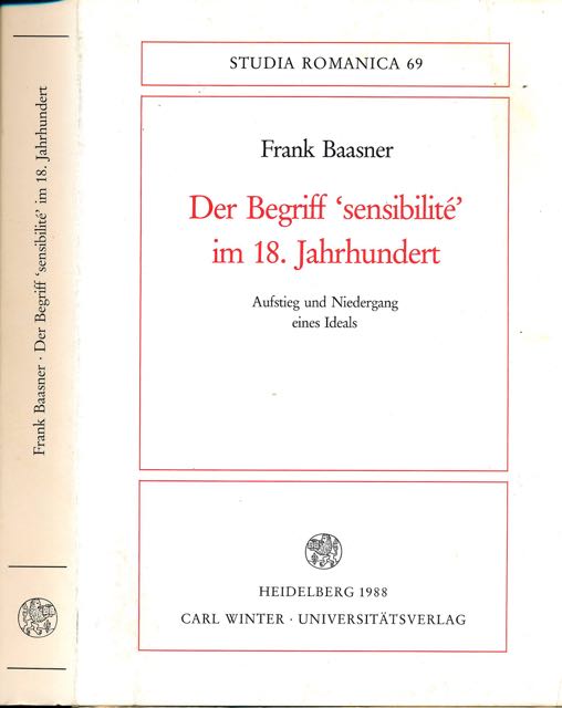Baasner, Frank - Der Begriff 'sensibilit' im 18. Jahrhundert: Aufstieg und Niedergang eines Ideals.