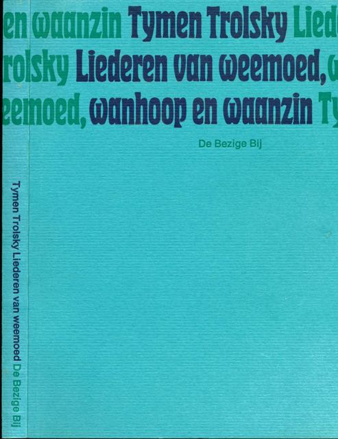 Trolsky, Tymen - Liederen van Weemoed, Wanhoop en Waanzin gevolgd door Liefdes-, klaag- en politieke liederen: Aliesjes poziebundel I en II.