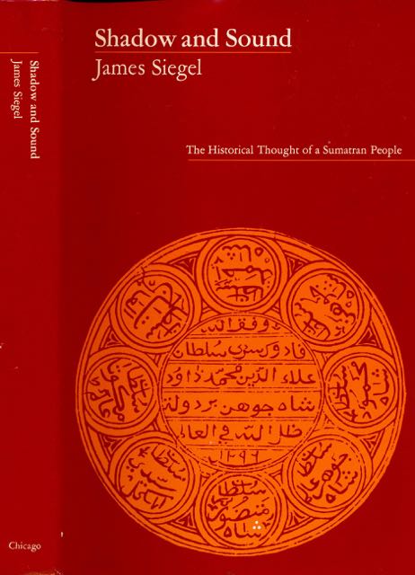 Siegel, James - Shadow and Sound: The historical thought of a Sumatran people.