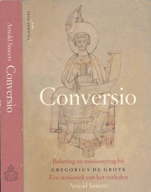Smeets, Arnold - Conversio: Bekering en Missionering bij Gregorius de Grote. Een semiotiek van het verleden.