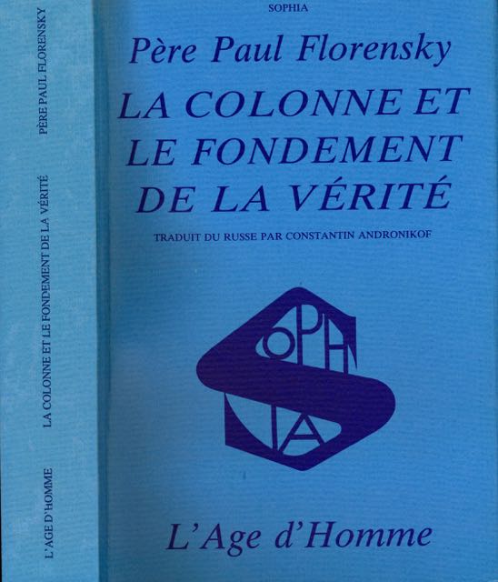Florensky, Pre Paul - La Colonne et le Fondement de la Vrit: Essai d'une theodicee orthodoxe en douze lettres.
