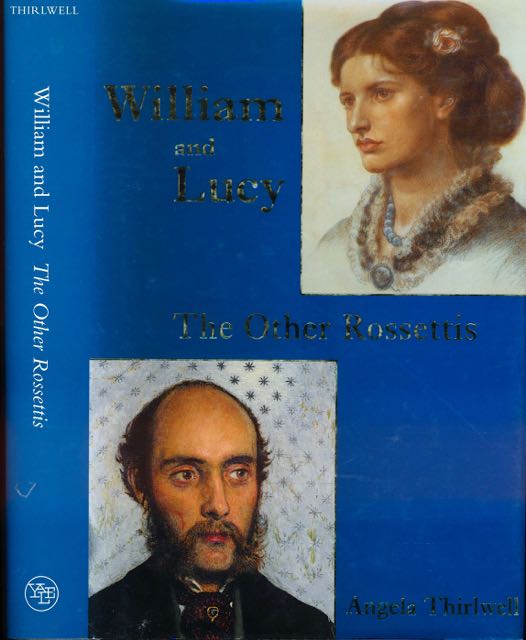 Thirlwell, Angela - William and Lucy: The other Rossettis.