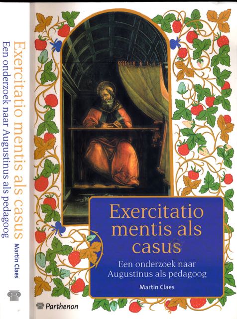 Claes, Martin - Excercitio Mentis als Casus: Een onderzoek naar Augustinus als pedagoog.