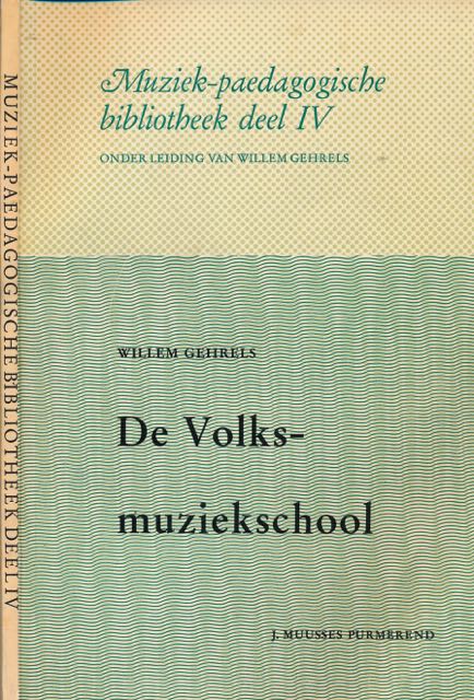 Gehrels, Willem. - De Volksmuziekschool.