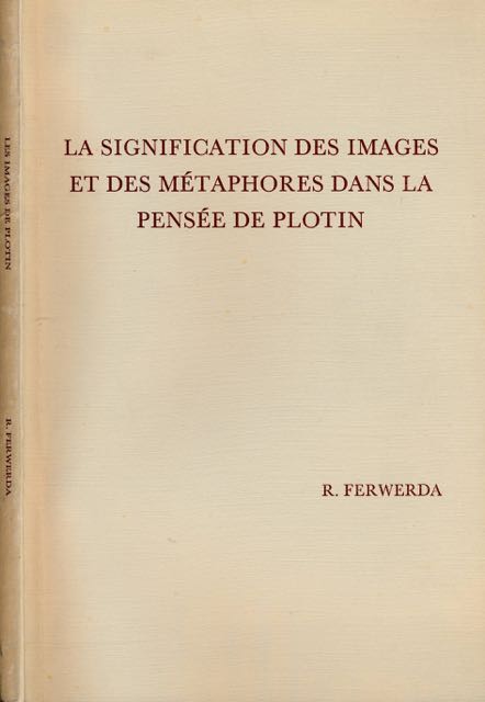 Ferwerda, Rein - La Signification des Images et des Mthaphores dans la pense de Plotin.