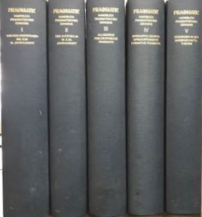 Stachowiak, Herbert  & Claus Baldus. (Hrsg - editors) - Pragmatik - Handbuch pragmatischen Denkens, 5 Bnde. Band I: Von den Ursprngen bis zum 18. Jahrhundert; Band II: Der Aufstieg im 19. & 20. Jahrhundert; Band III: Allgemeine philosophische Pragmatik; Band IV: Sprachphilosophie, Sprachpragmatik.