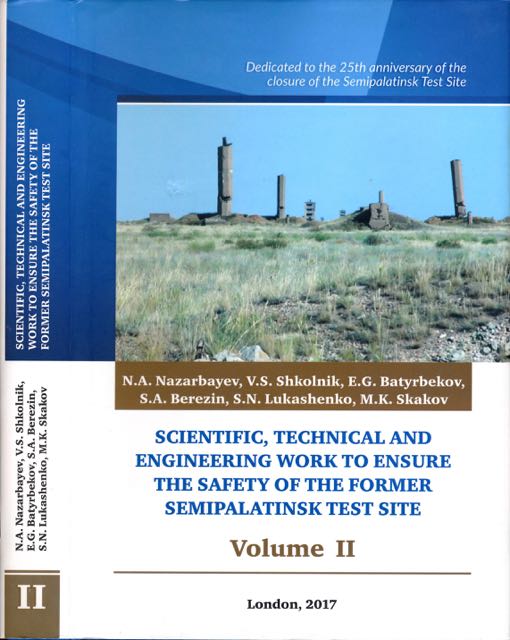 Nazarbayev, N.A., V.S. Shkolnik, E.G. Batyrbekov a.o - Scientific, Technical and Engineering Work to Ensure the Safety of the Former Semipalatinsk Test Site: Vol II.