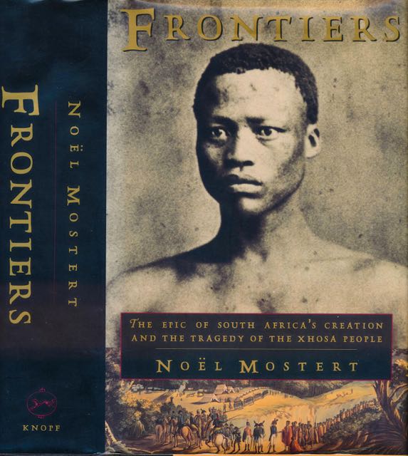 Mostert, Nol - Frontiers: The epic of South Africa's creation and the tragedy of the Xhosa people.