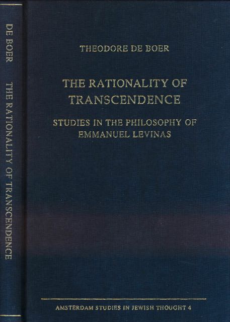 Boer, Theodore de - The Rationality of Transcendence: Studies in the philosophy of Emmanuel Levinas.