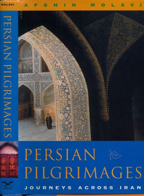 Molavi, Afshin - Persian Pilgrimages: Journeys across Iran.