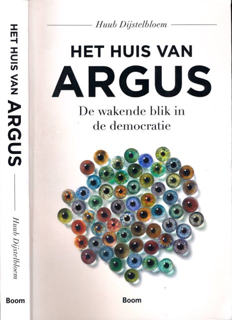 Dijstelbloem, Huub - Het Huis van Argus: De wakende blik in de democratie.