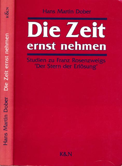 Dover, Hans Martin - Die Zeit Ernst Nehmen: Studien zu Franz Rosenzweigs 