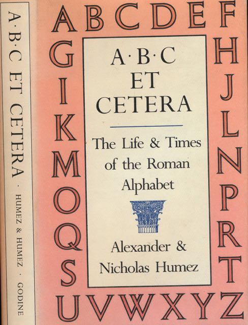 Humez, Alexander & Nicholas. - ABC et cetera: The life & times of the Roman alphabet.
