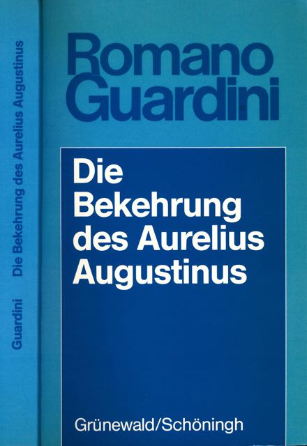 Guardini, Romano - Die Bekehrung des Aurelius Augustinus: Der innere Vorgang in seinen Bekenntnissen.