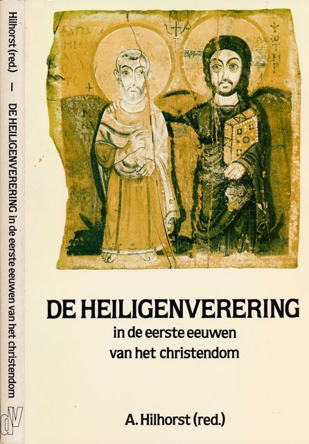 Hilhorst, A (redactie) - De Heiligenverering in de Eerste Eeuwen van het Christendom.