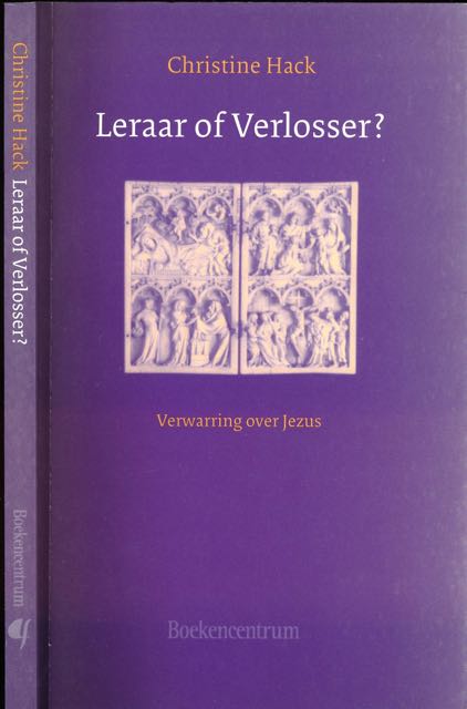 Hack, Christine - Leraar of Verlosser? Verwarring over Jezus.