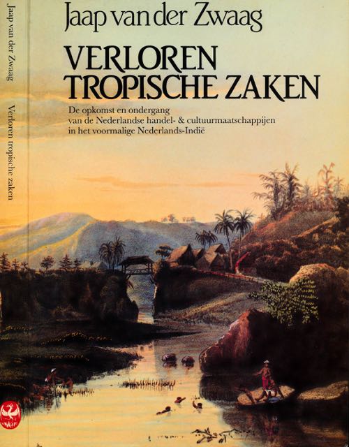 Zwaag, Jaap van der - Verloren tropische Zaken: De opkomst en ondergang van de Nederlandse handel- & cultuurmaatschappijen in het voormalige Nederlands-Indi.