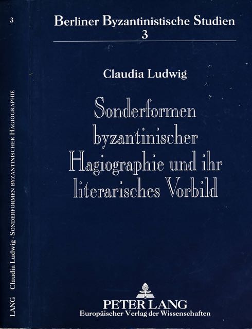 Ludwig, Claudia - Sonderformen Byzantinischer Hagiographie und ihr literarisches Vorbild: Unterschungen zu den Viten des sop, des Philaretos, des Symeon Salos und des Andreas Salos.