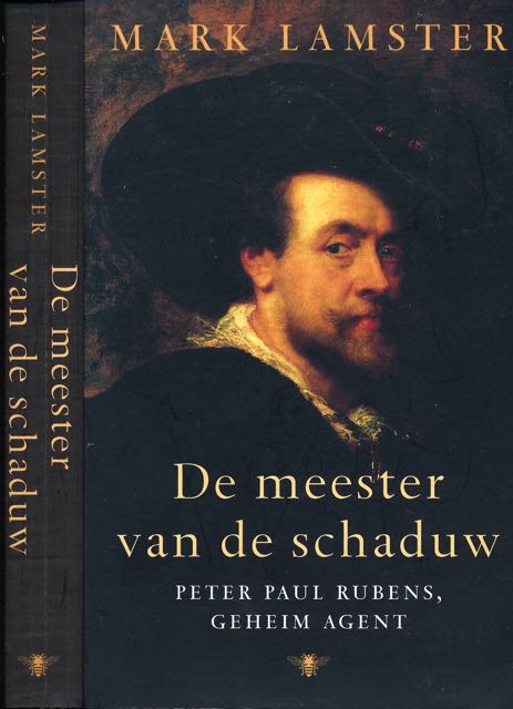 Lamster, Mark - De Meester van de Schaduw: Peter Paul Rubens, geheim agent.