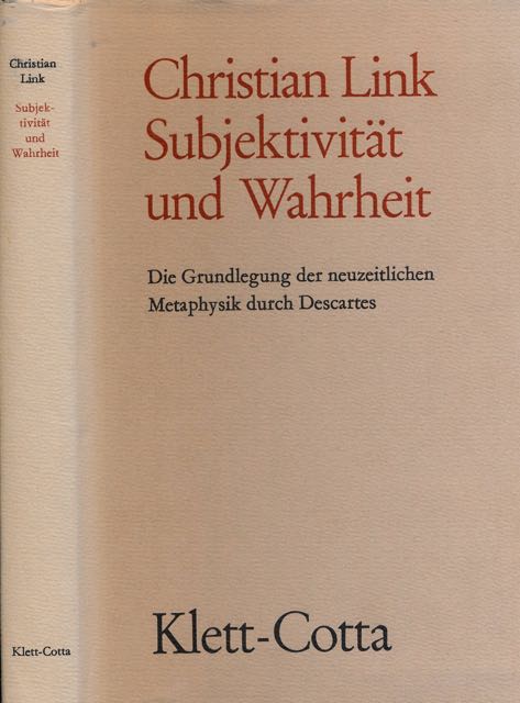 Link, Christian - Subjectivitt und Wahrheit. Die Grundlegung der neuzeitlichen Metaphysik durch Descartes.